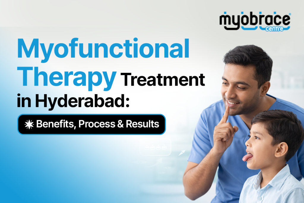 Hyderabad’s Leading Myofunctional Therapy & Myobrace Centre